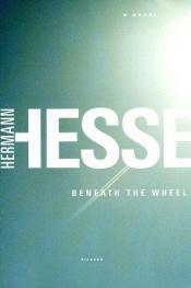 book cover of Beneath the Wheel by Ҳерман Ҳессе