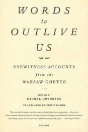 book cover of Words to Outlive Us: Eyewitness Accounts from the Warsaw Ghetto by Michal Grynberg