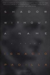 book cover of Shadow Without a Name by Ignacio Padilla