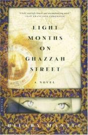 book cover of Eight Months on Ghazzah Street by Hilary Mantel