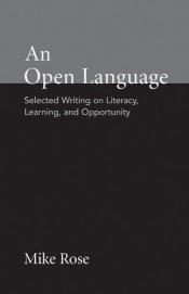 book cover of An open language : selected writing on literacy, learning, and opportunity by Mike Rose