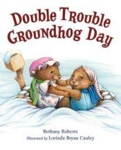 book cover of Double Trouble Groundhog Day by Bethany Roberts