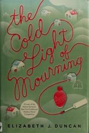 book cover of The cold light of mourning by Elizabeth J. Duncan
