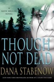 book cover of Though Not Dead: A Kate Shugak Novel (Kate Shugak Novels) by Dana Stabenow