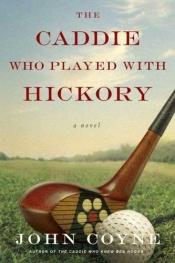 book cover of The Caddie Who Played with Hickory by John Coyne