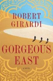 book cover of Gorgeous East by Robert Girardi