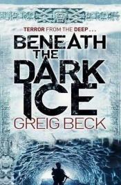 book cover of Beneath the Dark Ice by Greig Beck