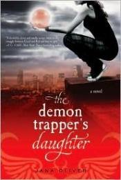 book cover of The Demon Trapper's Daughter (Demon Trapper Novels) by Jana Oliver