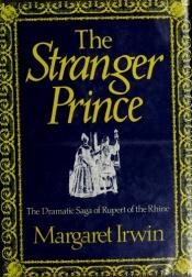book cover of The Stranger Prince. The Story Of Rupert Of The Rhine. by Margaret Irwin