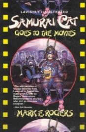 book cover of Samurai Cat Goes to the Movies by Mark E. Rogers