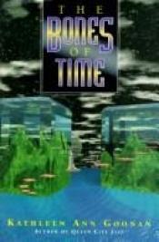 book cover of The Bones of Time by Kathleen Ann Goonan