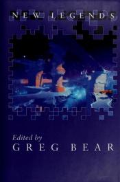 book cover of New Legends: The Original Sf Anthology of the 90s and beyond by Greg Bear