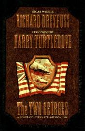 book cover of The Two Georges: The Novel of an Alternate America (Two Georges) by Ричард Дрейфус