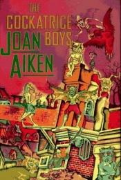 book cover of The Cockatrice Boys by Joan Aiken & Others