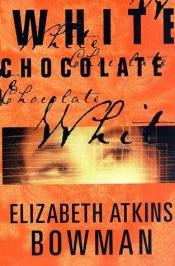 book cover of White Chocolate by Elizabeth Atkins Bowman