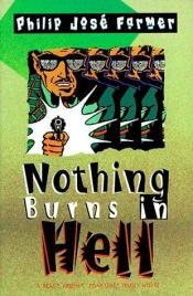 book cover of Nothing Burns in Hell by Филип Хосе Фармер