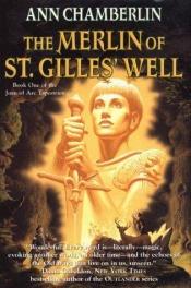 book cover of The Merlin of St. Gilles' Well (The Joan of Arc Tapestries) by Ann Chamberlin