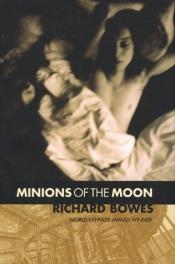 book cover of Minions of the Moon by Richard Bowes