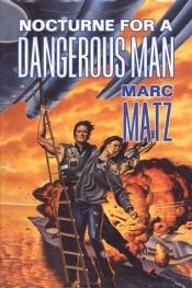 book cover of Nocturne for a Dangerous Man by Marc Matz