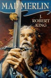 book cover of Mad Merlin by J. Robert King