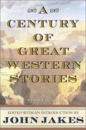 book cover of A century of great Western stories by John Jakes