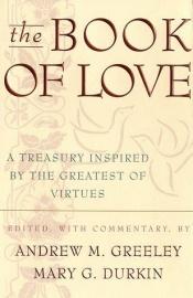 book cover of The Book of Love: A Treasury Inspired by the Greatest of Virtues by Andrew Greeley