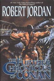 book cover of The Further Chronicles of Conan by רוברט ג'ורדן