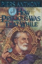 book cover of How Precious Was that While by Пирс Энтони
