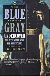 book cover of The Blue and the Gray Undercover: All New Civil War Spy Adventures by Edward Gorman