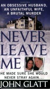 book cover of Never Leave Me by John Glatt