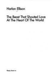 book cover of The Beast that Shouted Love at the Heart of the World by ハーラン・エリスン