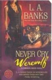 book cover of Never Cry Werewolf (Crimson Moon, Book 5) by L. A. Banks