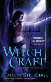 book cover of Witch Craft (Nocturne City, 4) by Caitlin Kittredge