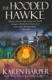 book cover of The Hooded Hawke: An Elizabeth I Mystery by Karen Harper