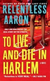 book cover of To Live and Die in Harlem by Relentless Aaron