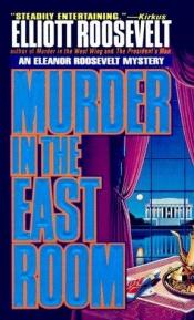 book cover of Murder In The East Room: An Eleanor Roosevelt Mystery by Elliott Roosevelt