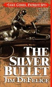 book cover of The Silver Bullet by Jim DeFelice