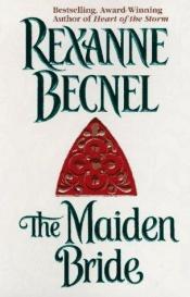 book cover of The Maiden Bride by Rexanne Becnel