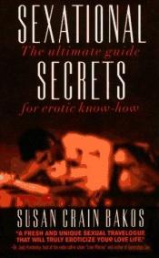 book cover of Sexational Secrets: The Ultimate Guide for Erotic Know-How by Susan Grain Bakos