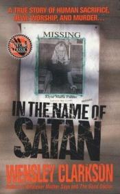 book cover of In the Name of Satan (St. Martin's True Crime Library) by Wensley Clarkson