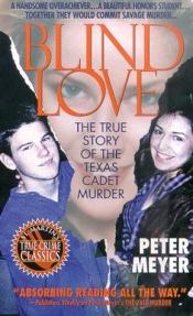 book cover of Blind Love : The True Story of the Texas Cadet Murders by Peter Meyer