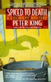 book cover of Spiced To Death (A Culinary Mystery) by Peter King