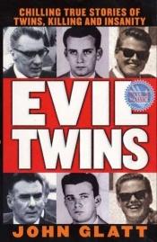 book cover of Evil Twins: Chilling True Stories of Twins, Killing and Insanity (St. Martin's True Crime Library) by John Glatt
