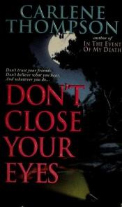 book cover of Don't Close Your Eyes (2000) by Carlene Thompson