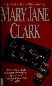 book cover of Let Me Whisper in Your Ear (KEY news, bk 3) by Mary Jane Clark