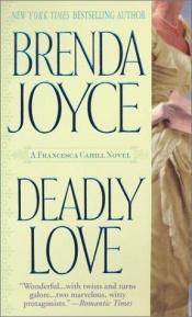 book cover of Deadly Love (Francesca Cahill by Brenda Joyce