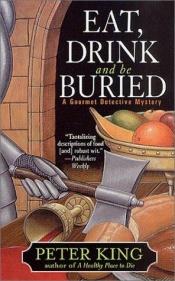 book cover of Eat, Drink, and be Buried by Peter King