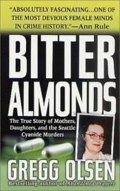 book cover of Bitter Almonds: the True Story of Mothers, Daughters and the Seattle Cyanide Murders (St. Martin's True Crime Library) by Gregg Olsen
