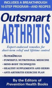 book cover of Outsmart arthritis : expert-endorsed remedies for short-term relief and lifetime control by Editors of Prevention