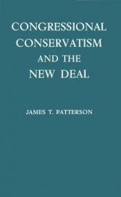 book cover of Congressional Conservatism and the New Deal: The Growth of the Conservative Coalition in Congress, 1933 -1939 by James T. Patterson